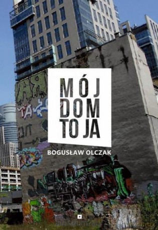 Mój dom to ja - Bogusław Olczak [KSIĄŻKA]