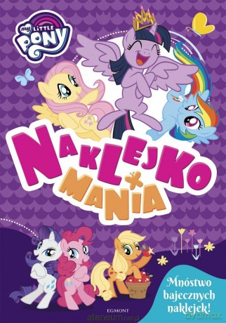 My Little Pony. Naklejkomania [KSIĄŻKA]