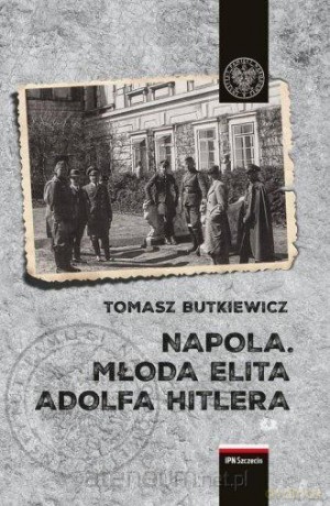 Napola. Młoda elita Adolfa Hitlera - Tomasz Butkiewicz [KSIĄŻKA]