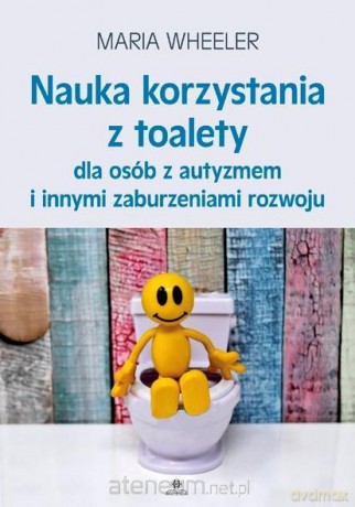 Nauka korzystania z toalety dla osób z autyzmem - Maria Wheeler [KSIĄŻKA]