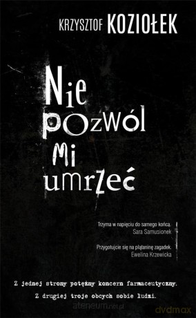 Nie pozwól mi umrzeć - Krzysztof Koziołek [KSIĄŻKA]