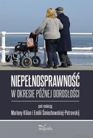 Niepełnosprawność w okresie późnej dorosłości - Marlena Kilian, Emilia Śmiechowska-Petrovskij [KSIĄŻKA]