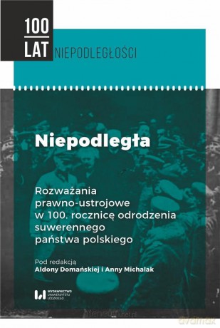 Niepodległa. Rozważania prawno-ustrojowe - Anna Michalak, Aldona Domańska [KSIĄŻKA]