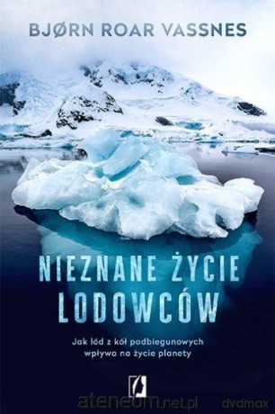 Nieznane życie lodowców - Bjrn Roar Vassnes [KSIĄŻKA]