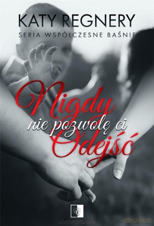 Nigdy nie pozwolę ci odejść - Katy Regnery [KSIĄŻKA]