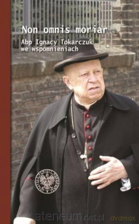 Non omnis moriar. Abp Ignacy T. we wspomnieniach - Mariusz Krzysztofiński [KSIĄŻKA]