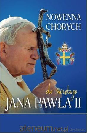 Nowenna chorych do świętego Jana Pawła II [KSIĄŻKA]