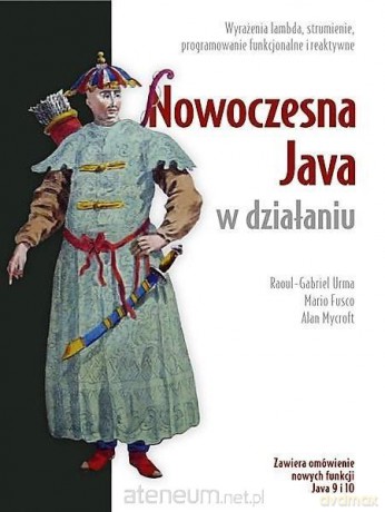Nowoczesna Java w działaniu - Raoul-Gabriel Urma, Mario Fusco, Alan Mycroft [KSIĄŻKA]