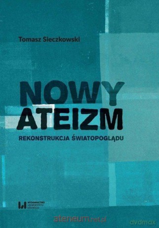 Nowy ateizm. Rekonstrukcja światopoglądu - Tomasz Sieczkowski [KSIĄŻKA]