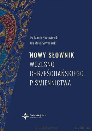 Nowy słownik wczesnochrześcijańskiego piśmiennictwa - ks. prof. Marek Starowieyski [KSIĄŻKA]