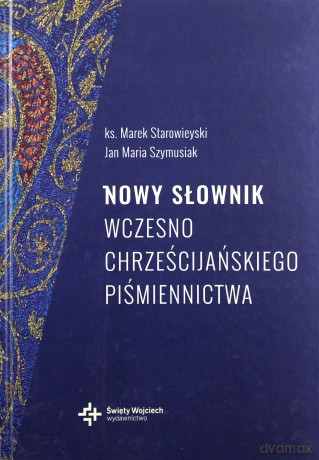 Nowy słownik wczesnochrześcijańskiego piśmiennictwa - ks. prof. Marek Starowieyski [KSIĄŻKA]
