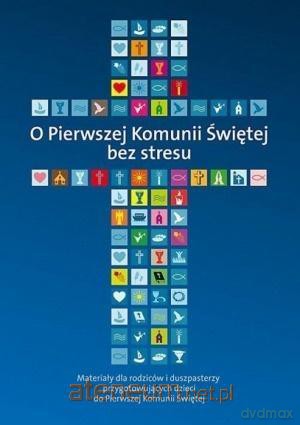 O Pierwszej Komunii Świętej bez stresu - Ks. Piotr Stolecki, Ks. Marek Wilczewski [KSIĄŻKA]