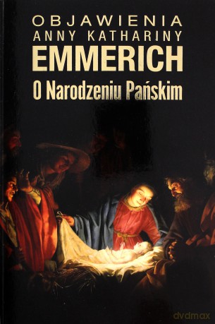 Objawienia o Narodzeniu Pańskim - bł. Anna Katharina Emmerich [KSIĄŻKA]