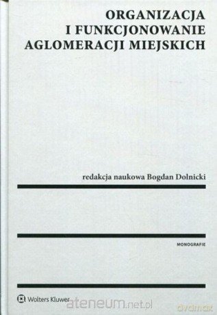 Organizacja i funkcjonowanie aglomeracji miejskich [KSIĄŻKA]