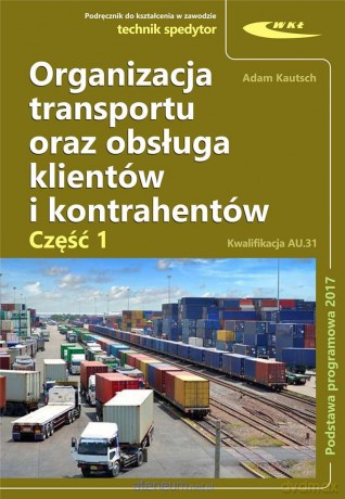Organizacja transportu oraz obsługa klientów...cz. 1 - Adam Kautsch [KSIĄŻKA]