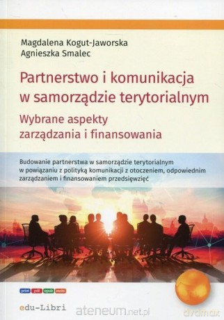Partnerstwo i komunikacja w samorządzie terytorialnym - Magdalena Kogut-Jaworska, Agnieszka Smalec [KSIĄŻKA]