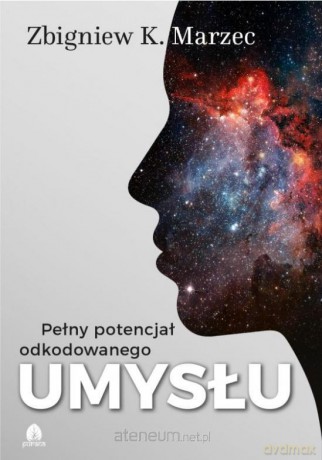 Pełny potencjał odkodowanego umysłu - Zbigniew K.Marzec [KSIĄŻKA]