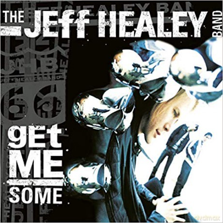 The Jeff Healey Band: Get Me Some [CD]