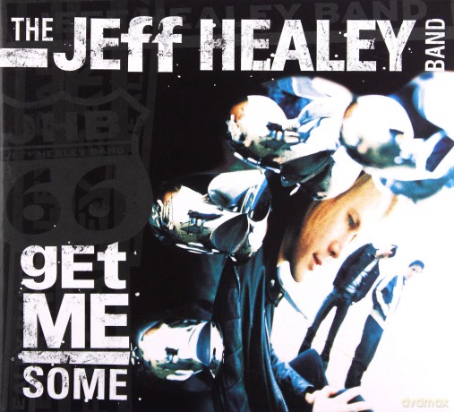 The Jeff Healey Band: Get Me Some [CD]
