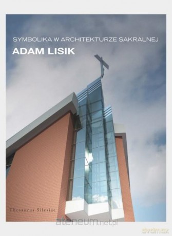 Symbolika w architekturze sakralnej - Adam Lisik [KSIĄŻKA]