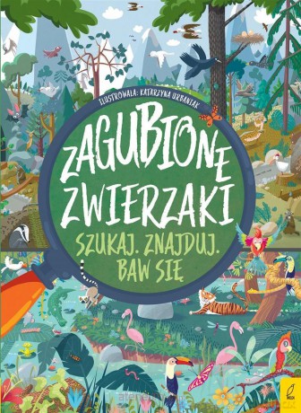 Szukaj. Znajduj. Baw się. Zagubione zwierzaki [KSIĄŻKA]