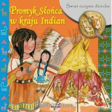 Świat oczyma dziecka. Promyk Słońca w kraju Indian [KSIĄŻKA]