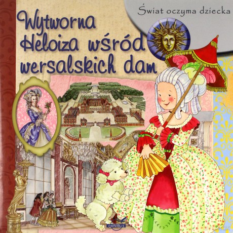 Świat oczyma dziecka. Wytworna Heloiza wśród wersalskich dam [KSIĄŻKA]
