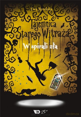 Tajemnica Starego Witraża (Tom 5) W spirali zła - Ewa Rosolska [KSIĄŻKA]