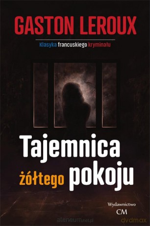 Tajemnica żółtego pokoju - Gaston Leroux [KSIĄŻKA]