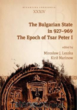 The Bulgarian State in 927-969 - Kirił Marinow, Mirosław J. Leszka [KSIĄŻKA]