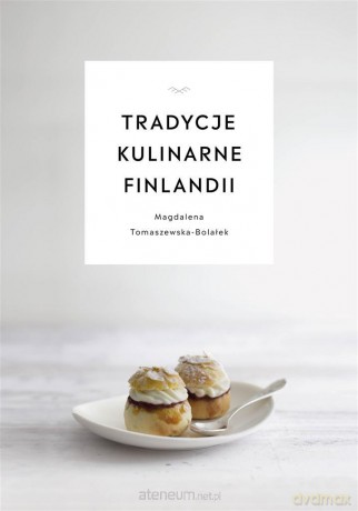 Tradycje kulinarne Finlandii - Magdalena Tomaszewska-Bolałek [KSIĄŻKA]
