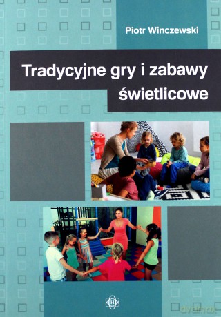 Tradycyjne gry i zabawy świetlicowe - Piotr Winczewski [KSIĄŻKA]