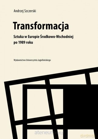 Transformacja.Sztuka w Europie Środkowo-Wschodniej - Andrzej Szczerski [KSIĄŻKA]