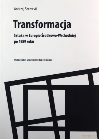 Transformacja.Sztuka w Europie Środkowo-Wschodniej - Andrzej Szczerski [KSIĄŻKA]