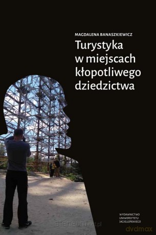 Turystyka w miejscach kłopotliwego dziedzictwa - Magdalena Banaszkiewicz [KSIĄŻKA]