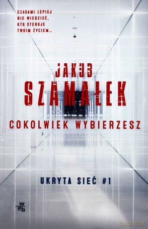 Ukryta sieć (Tom 1) Cokolwiek wybierzesz - Jakub Szamałek [KSIĄŻKA]