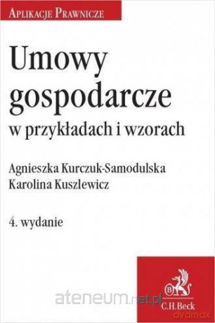 Umowy gospodarcze w przykładach i wzorach - Agnieszka Kurczuk-Samodulska, Karolina Kuszlewicz [KSIĄŻKA]