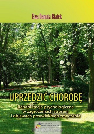 Uprzedzić chorobę - Ewa Danuta Białek [KSIĄŻKA]
