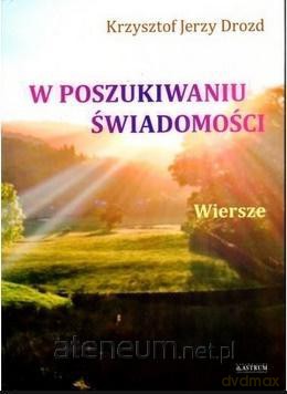 W poszukiwaniu świadomości - Krzysztof Jerzy Drozd [KSIĄŻKA]