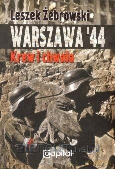 Warszawa 44. Krew i chwała - Leszek Żebrowski [KSIĄŻKA]