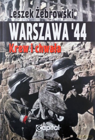 Warszawa 44. Krew i chwała - Leszek Żebrowski [KSIĄŻKA]