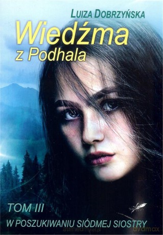 Wiedźma z Podhala (Tom 3) W poszukiwaniu siódmej - Luiza Dobrzyńska [KSIĄŻKA]
