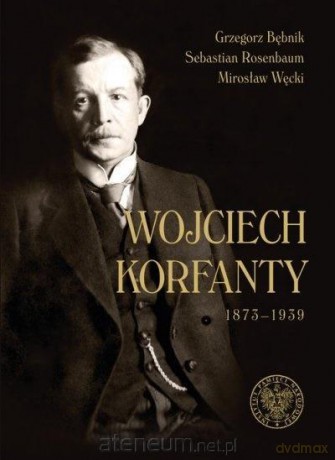 Wojciech Korfanty 1873-1939 - Grzegorz Bębnik, Sebastian Rosenbaum, Mirosław Węcki [KSIĄŻKA]