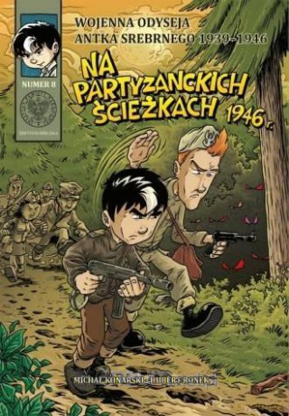 Wojenna Odyseja.. (Tom 8) Na partyzanckich ścieżkach - Michał Konarski, Hubert Ronek [KOMIKS]