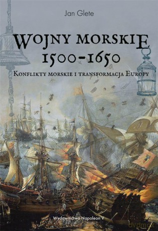 Wojny morskie 1500-1650. Konflikty morskie - Jan Glete [KSIĄŻKA]