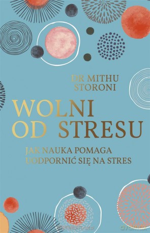 Wolni od stresu - Mithu Storoni, Grażyna Daniel-Schuwald [KSIĄŻKA]