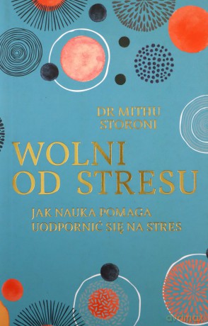 Wolni od stresu - Mithu Storoni, Grażyna Daniel-Schuwald [KSIĄŻKA]