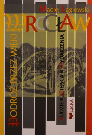 Wrocław. Podróż przez wieki - Maciej Łagiewski [KSIĄŻKA]
