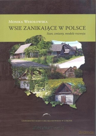 Wsie zanikające w Polsce. Stan, zmiany, modele.. - Monika Wesołowska [KSIĄŻKA]