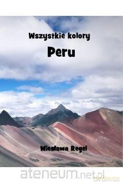 Wszystkie kolory Peru - Wiesława Regel [KSIĄŻKA]